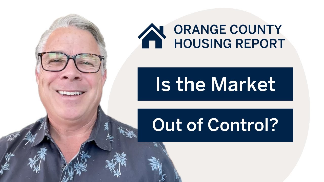 Is the Market Out of Control? | Orange County Housing Report