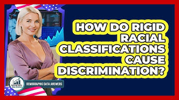 How Do Rigid Racial Classifications Cause Discrimination? - Demographic Data Answers