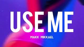 Use Me - Makk Mikkael (Lyrics)