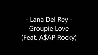 Video thumbnail of "Lana Del Rey - Groupie Love Lyrics (Feat. A$AP Rocky)"