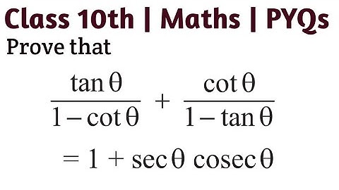 Prove that tan Θ /(1- cot Θ) + cot/(1 - tan Θ) = 1 + sec Θ cosec Θ #class10trigonometry #cbse