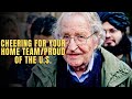 Cheering for Your Home Team/Proud of the U.S. | Noam Chomsky