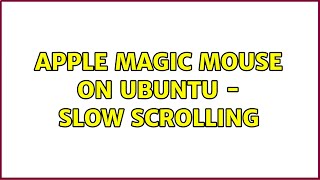 Apple Magic Mouse on Ubuntu - slow scrolling