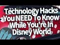Disney World Technology Hacks You NEED To Know To Get The Most Out of Your Trip