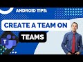 How To Create A Team On Microsoft Teams For Android Tutorial