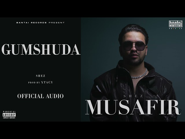 SHEZ - GUMSHUDA (Prod. by XTACY) | Official Audio | Musafir - The Album class=