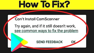 how to fix can't install camscanner app error on google play store in android & ios phone