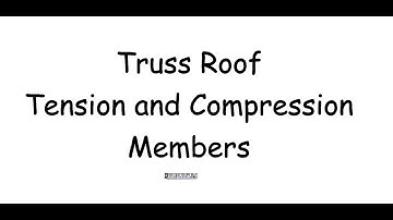 Truss Roof Tension and Compression Members.