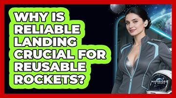 Why Is Reliable Landing Crucial For Reusable Rockets? - Warriors In Space