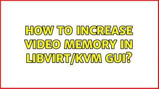 How to increase video memory in libvirt/KVM gui?