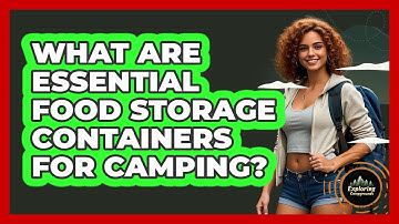What Are Essential Food Storage Containers For Camping? - Exploring Campgrounds