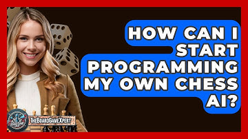 How Can I Start Programming My Own Chess AI? - The Board Game Xpert