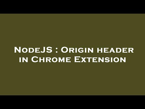 NodeJS : Origin header in Chrome Extension