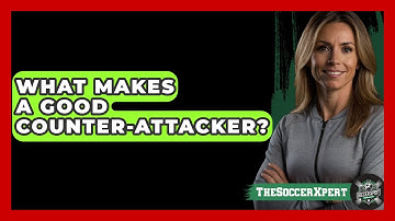 What Makes A Good Counter-Attacker? - The Soccer Xpert