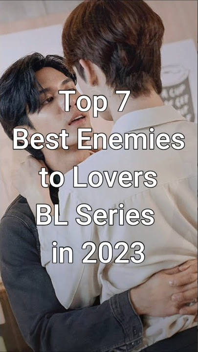 Top 7 Best Enemies to Lovers BL Series in 2023 #trendingshorts #blseries #dramalist