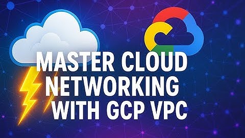 How to Master Cloud Networking with GCP VPC