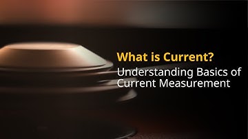 What Is Current? | Understanding Electrical Flow and Measurement Basics