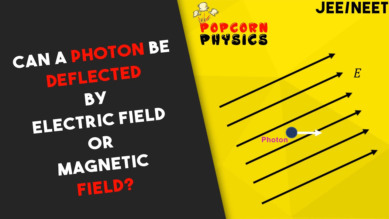 Can a photon be deflected by electric field or field? JEE