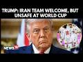 Donald Trump Says Iran Should Not Play In World Cup For Their ‘Life And Safety’ | 4K Video | N18G