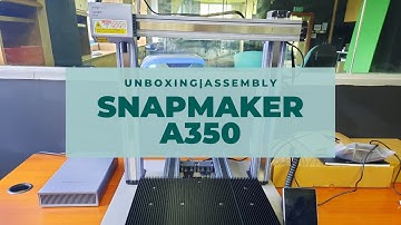 Snapmaker A350 Unboxing and Assembly