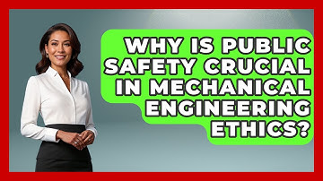 Why Is Public Safety Crucial In Mechanical Engineering Ethics? - Mechanical Engineering Explained