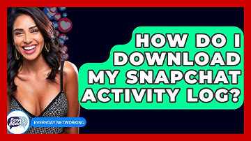 How Do I Download My Snapchat Activity Log? - Everyday-Networking