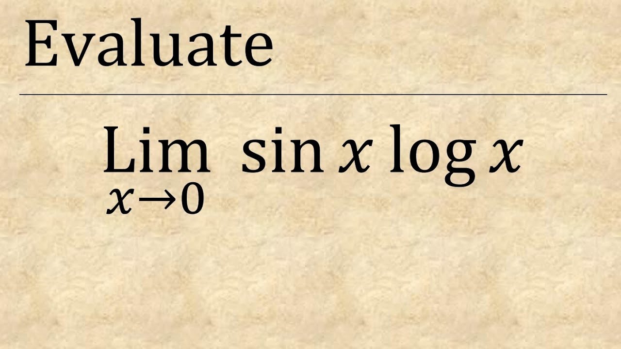 Evaluate limit x tend to 0 sinx.logx indeterminate form using l ...