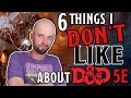 6 Things I DISLIKE about D&D 5E