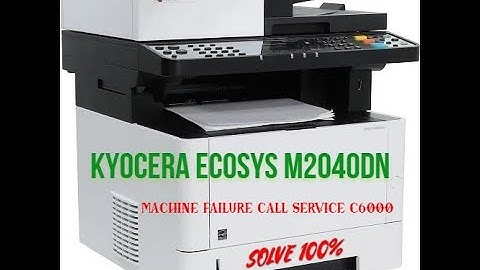 Kyocera ECOSYS M2040dn MACHINE FAILURE CALL SERVICE C6000 ERROR SOLVE