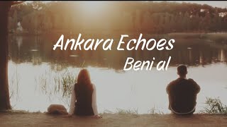 Ankara Echoes - Beni Al 