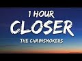 The Chainsmokers - Closer (1 Hour Music Lyrics)