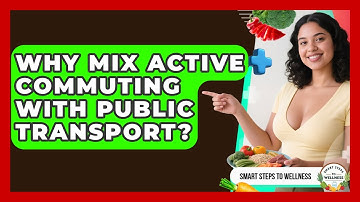 Why Mix Active Commuting With Public Transport? - Smart Steps to Wellness