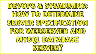 DevOps & SysAdmins: How to determine server specification for webserver and mysql database server?