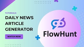 🚀Create Your Own Daily News Article Generator! FlowHunt