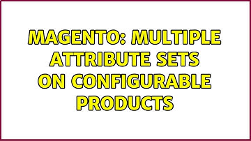 Magento: Multiple Attribute Sets on Configurable Products
