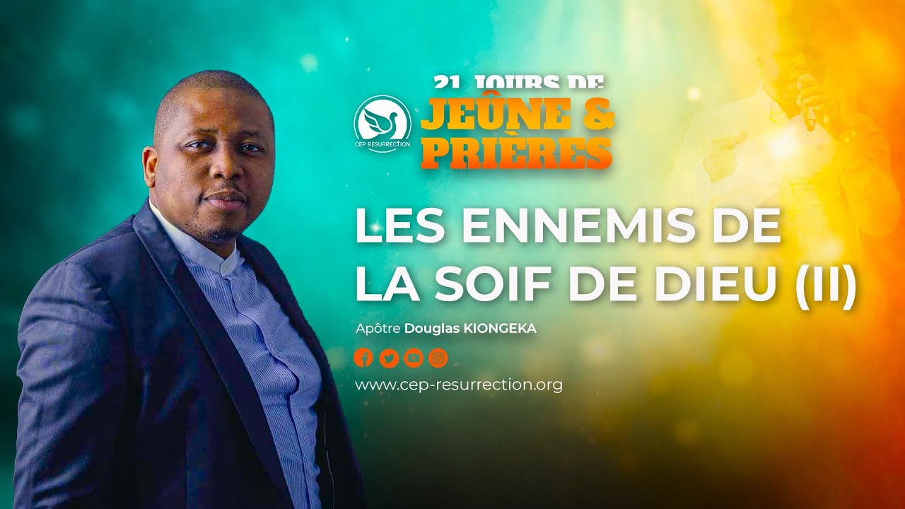 LES ENNEMIS DE LA SOIF DE DIEU (Partie 2) - Apôtre Douglas KIONGEKA J4