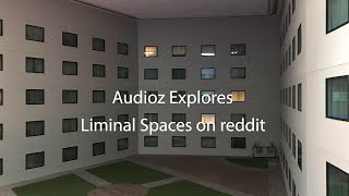 Audioz Explores Liminal spaces on reddit