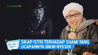 Sikap Istri Terhadap Suami yang Ucapannya Bikin Nyesek | Buya Yahya Menjawab