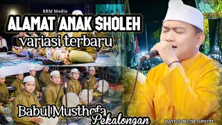 Variasi Terbarunya Babul Musthofa Alamate Anak Sholeh Terbaru 2023