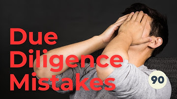 Due Diligence Mistakes: 10 Things You NEED To Know