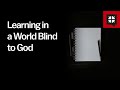 Learning in a World Blind to God