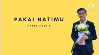 Anrez Adelio - Pakai Hatimu (Lirik)