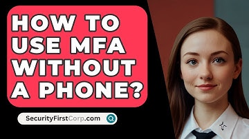 How To Use MFA Without A Phone? - SecurityFirstCorp.com