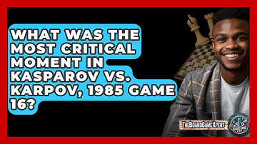 What Was The Most Critical Moment In Kasparov Vs. Karpov, 1985 Game 16? - The Board Game Xpert