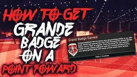 GRAND BADGE TUTORIAL FOR A PLAYMAKER/POINT FORWARD--EASY AND QUICK