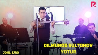 Dilmurod Sultonov - Yotur (Jonli ijro)