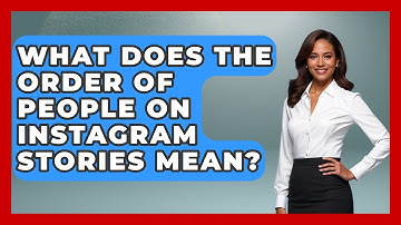 What Does The Order Of People On Instagram Stories Mean? - Everyday-Networking