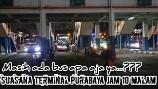 Suasana Terminal Purabaya / Bungurasih jam 10 malam keatas..Masih ada bus apa saja..???