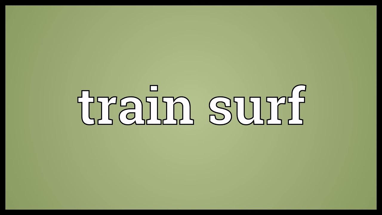 Train surf Meaning YouTube