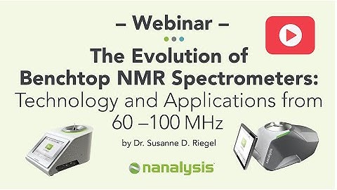 The Evolution of Benchtop NMR Spectrometers: Technology & Applications from 60 to 100 MHz